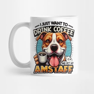 I Just Want To Drink Coffee And Pet My Amstaff Dog Owner Mug